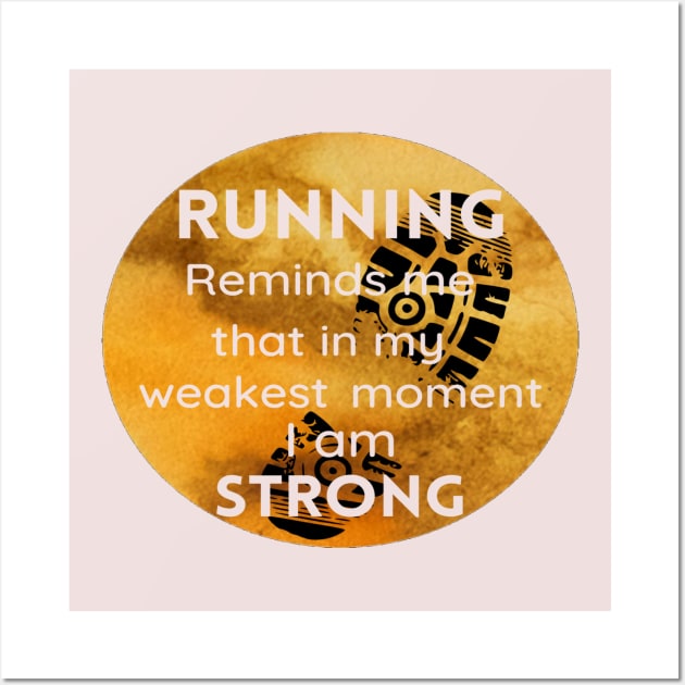 Running Reminds Me That In My Weakest Moment I am STRONG Wall Art by Funky Mama